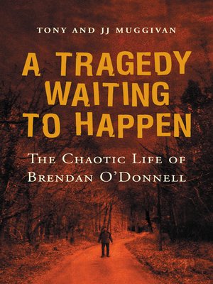 cover image of A Tragedy Waiting to Happen – the Chaotic Life of Brendan O'Donnell